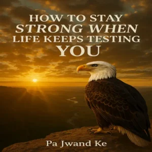 how to stay strong when life keep testing you.
